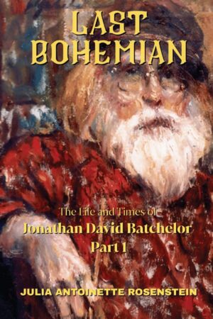 Last Bohemian: The Life and Times of Jonathan David Batchelor Part 1